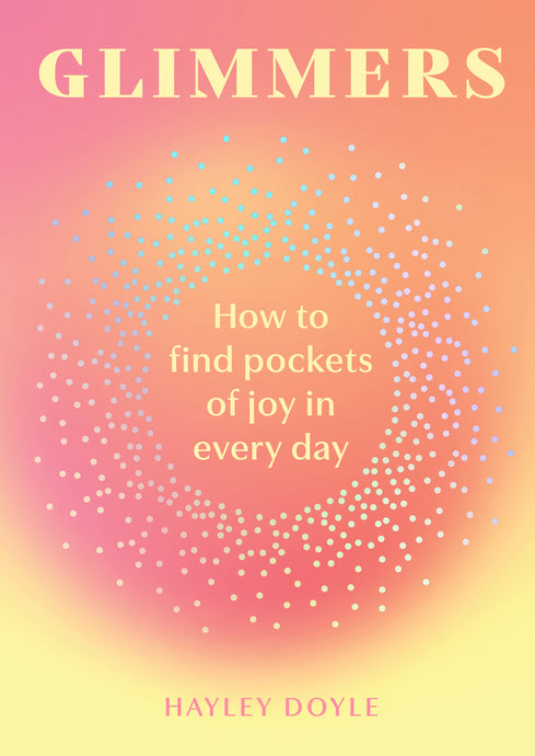 Glimmers: How to find pockets of joy in every day | Hayley Doyle