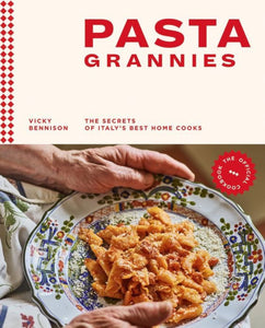 Pasta Grannies: The Official Cookbook | Vicky Bennison