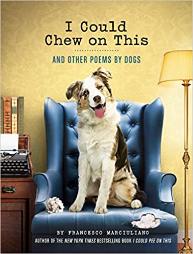 I Could Chew on This: And Other Poems by Dogs | France Marciuliano